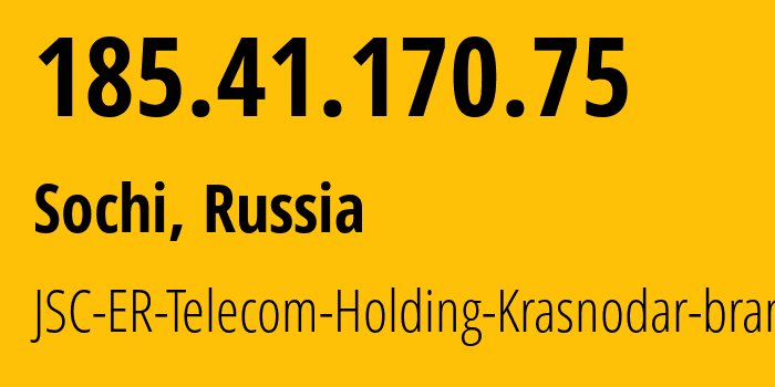 IP address 185.41.170.75 (Krasnodar, Krasnodar Krai, Russia) get location, coordinates on map, ISP provider AS34150 JSC-ER-Telecom-Holding-Krasnodar-branch // who is provider of ip address 185.41.170.75, whose IP address