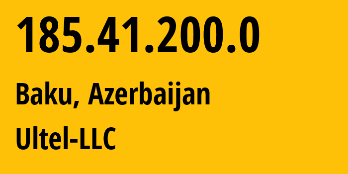 IP-адрес 185.41.200.0 (Баку, Baku City, Азербайджан) определить местоположение, координаты на карте, ISP провайдер AS39280 Ultel-LLC // кто провайдер айпи-адреса 185.41.200.0