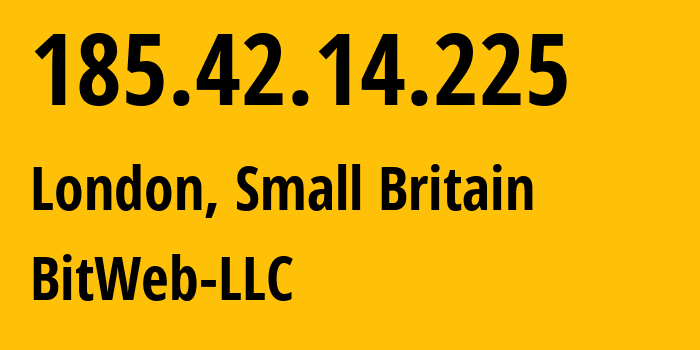 IP address 185.42.14.225 (London, England, Small Britain) get location, coordinates on map, ISP provider AS57271 BitWeb-LLC // who is provider of ip address 185.42.14.225, whose IP address