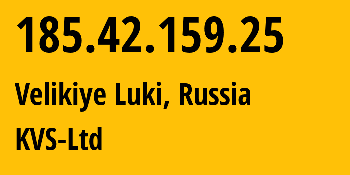 IP address 185.42.159.25 (Velikiye Luki, Pskov Oblast, Russia) get location, coordinates on map, ISP provider AS41302 KVS-Ltd // who is provider of ip address 185.42.159.25, whose IP address