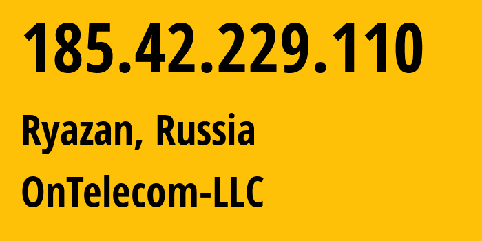 IP-адрес 185.42.229.110 (Рязань, Рязанская Область, Россия) определить местоположение, координаты на карте, ISP провайдер AS60042 OnTelecom-LLC // кто провайдер айпи-адреса 185.42.229.110