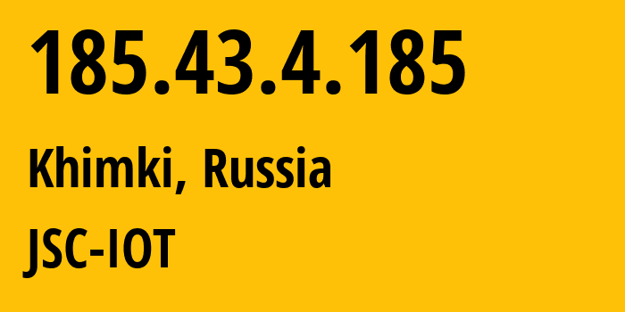 IP address 185.43.4.185 (Khimki, Moscow Oblast, Russia) get location, coordinates on map, ISP provider AS29182 JSC-IOT // who is provider of ip address 185.43.4.185, whose IP address
