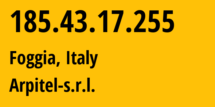 IP address 185.43.17.255 (Foggia, Apulia, Italy) get location, coordinates on map, ISP provider AS42764 Arpitel-s.r.l. // who is provider of ip address 185.43.17.255, whose IP address