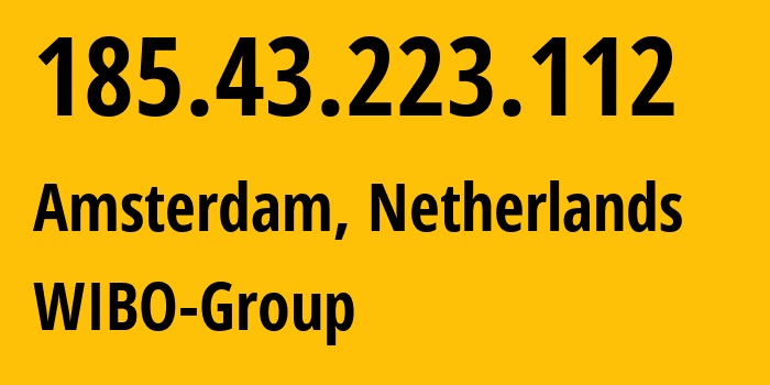 IP-адрес 185.43.223.112 (Амстердам, Северная Голландия, Нидерланды) определить местоположение, координаты на карте, ISP провайдер AS59939 WIBO-Group // кто провайдер айпи-адреса 185.43.223.112