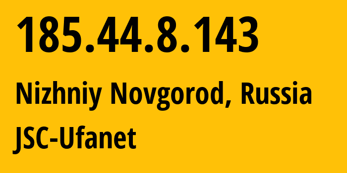 IP address 185.44.8.143 (Nizhniy Novgorod, Nizhny Novgorod Oblast, Russia) get location, coordinates on map, ISP provider AS60095 JSC-Ufanet // who is provider of ip address 185.44.8.143, whose IP address