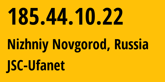 IP address 185.44.10.22 (Nizhniy Novgorod, Nizhny Novgorod Oblast, Russia) get location, coordinates on map, ISP provider AS60095 JSC-Ufanet // who is provider of ip address 185.44.10.22, whose IP address