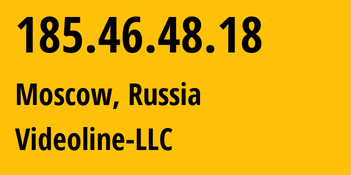 IP address 185.46.48.18 (Moscow, Moscow, Russia) get location, coordinates on map, ISP provider AS201556 Videoline-LLC // who is provider of ip address 185.46.48.18, whose IP address