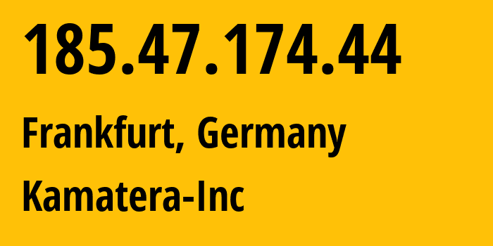 IP address 185.47.174.44 (Frankfurt, Hesse, Germany) get location, coordinates on map, ISP provider AS204548 Kamatera-Inc // who is provider of ip address 185.47.174.44, whose IP address
