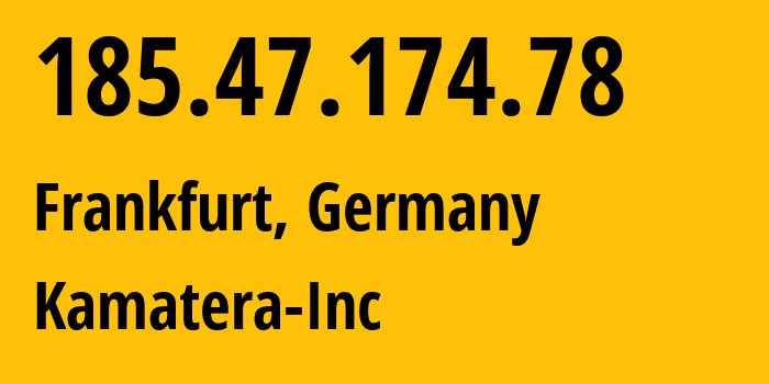 IP-адрес 185.47.174.78 (Франкфурт-на-Майне, Гессен, Германия) определить местоположение, координаты на карте, ISP провайдер AS204548 Kamatera-Inc // кто провайдер айпи-адреса 185.47.174.78