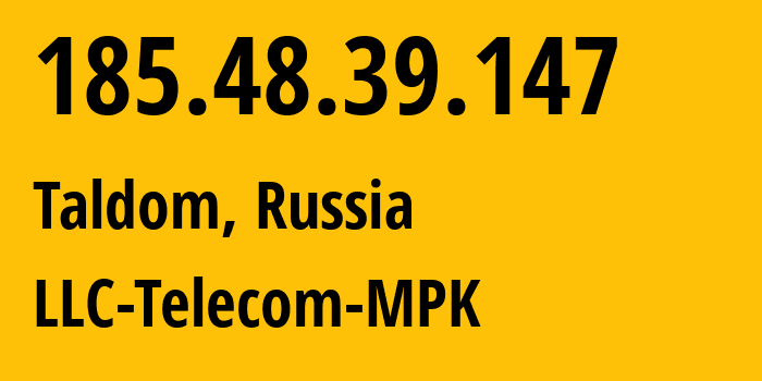 IP-адрес 185.48.39.147 (Талдом, Московская область, Россия) определить местоположение, координаты на карте, ISP провайдер AS44927 LLC-Telecom-MPK // кто провайдер айпи-адреса 185.48.39.147