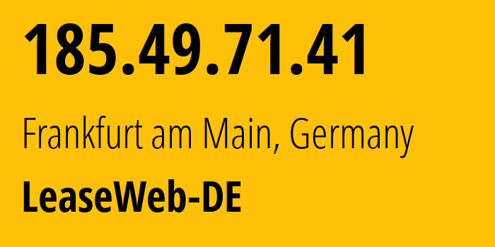 IP-адрес 185.49.71.41 (Франкфурт, Гессен, Германия) определить местоположение, координаты на карте, ISP провайдер AS28753 LeaseWeb-DE // кто провайдер айпи-адреса 185.49.71.41