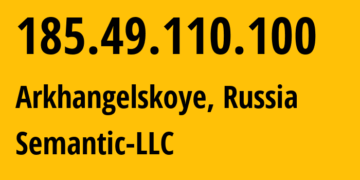 IP address 185.49.110.100 (Arkhangelskoye, Moscow Oblast, Russia) get location, coordinates on map, ISP provider AS202234 Semantic-LLC // who is provider of ip address 185.49.110.100, whose IP address