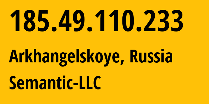 IP address 185.49.110.233 (Arkhangelskoye, Moscow Oblast, Russia) get location, coordinates on map, ISP provider AS202234 Semantic-LLC // who is provider of ip address 185.49.110.233, whose IP address