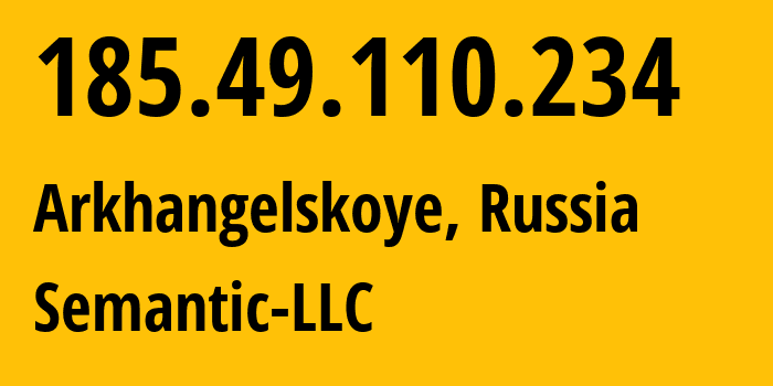 IP address 185.49.110.234 (Arkhangelskoye, Moscow Oblast, Russia) get location, coordinates on map, ISP provider AS202234 Semantic-LLC // who is provider of ip address 185.49.110.234, whose IP address