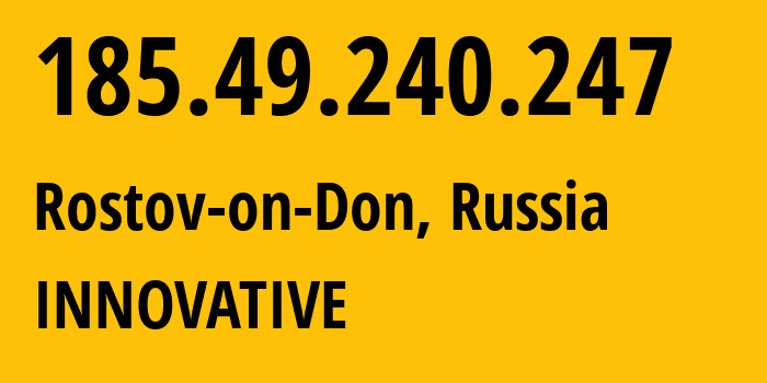 IP-адрес 185.49.240.247 (Ростов-на-Дону, Ростовская Область, Россия) определить местоположение, координаты на карте, ISP провайдер AS62040 INNOVATIVE // кто провайдер айпи-адреса 185.49.240.247