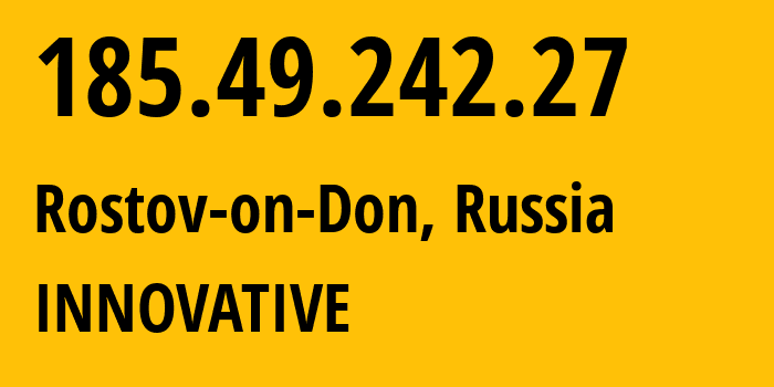 IP-адрес 185.49.242.27 (Ростов-на-Дону, Ростовская Область, Россия) определить местоположение, координаты на карте, ISP провайдер AS62040 INNOVATIVE // кто провайдер айпи-адреса 185.49.242.27