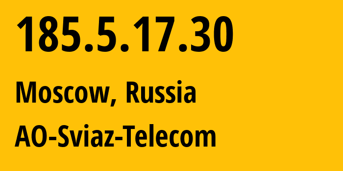 IP address 185.5.17.30 (Moscow, Moscow, Russia) get location, coordinates on map, ISP provider AS34303 AO-Sviaz-Telecom // who is provider of ip address 185.5.17.30, whose IP address