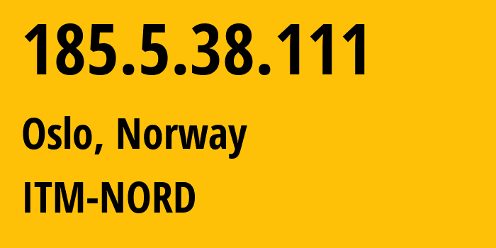 IP-адрес 185.5.38.111 (Осло, Oslo County, Норвегия) определить местоположение, координаты на карте, ISP провайдер AS57043 ITM-NORD // кто провайдер айпи-адреса 185.5.38.111