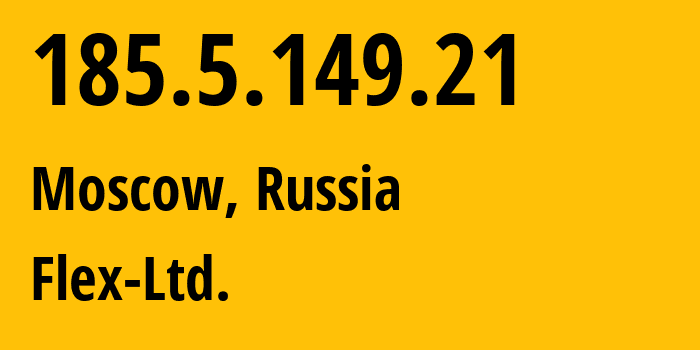 IP address 185.5.149.21 (Moscow, Moscow, Russia) get location, coordinates on map, ISP provider AS21453 Flex-Ltd. // who is provider of ip address 185.5.149.21, whose IP address