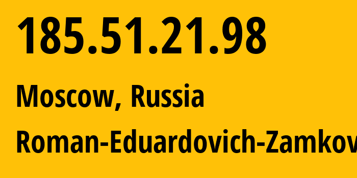 IP address 185.51.21.98 (Moscow, Moscow, Russia) get location, coordinates on map, ISP provider AS50766 Roman-Eduardovich-Zamkov // who is provider of ip address 185.51.21.98, whose IP address