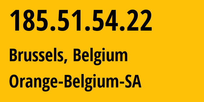 IP address 185.51.54.22 (Brussels, Brussels Capital, Belgium) get location, coordinates on map, ISP provider AS47377 Orange-Belgium-SA // who is provider of ip address 185.51.54.22, whose IP address