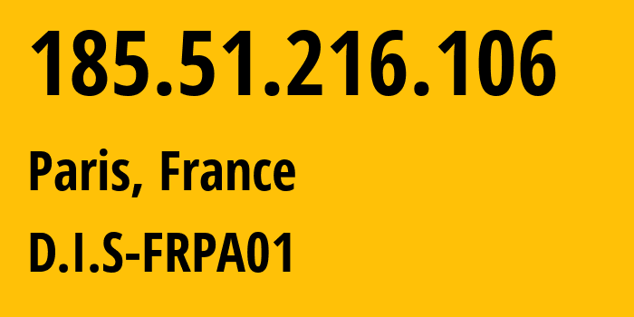 IP address 185.51.216.106 (Paris, Île-de-France, France) get location, coordinates on map, ISP provider AS20986 D.I.S-FRPA01 // who is provider of ip address 185.51.216.106, whose IP address