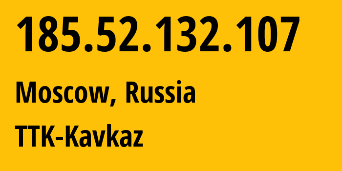 IP address 185.52.132.107 (Moscow, Moscow, Russia) get location, coordinates on map, ISP provider AS15774 TTK-Kavkaz // who is provider of ip address 185.52.132.107, whose IP address