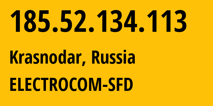 IP-адрес 185.52.134.113 (Краснодар, Краснодарский край, Россия) определить местоположение, координаты на карте, ISP провайдер AS15774 ELECTROCOM-SFD // кто провайдер айпи-адреса 185.52.134.113