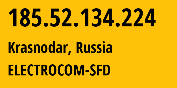 IP-адрес 185.52.134.224 (Краснодар, Краснодарский край, Россия) определить местоположение, координаты на карте, ISP провайдер AS15774 ELECTROCOM-SFD // кто провайдер айпи-адреса 185.52.134.224