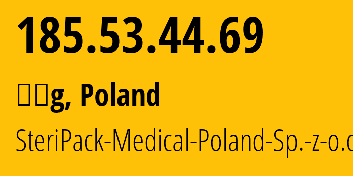 IP-адрес 185.53.44.69 (Łęg, Великопольское воеводство, Польша) определить местоположение, координаты на карте, ISP провайдер AS210946 SteriPack-Medical-Poland-Sp.-z-o.o. // кто провайдер айпи-адреса 185.53.44.69