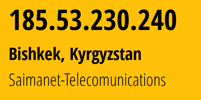 IP address 185.53.230.240 (Bishkek, Gorod Bishkek, Kyrgyzstan) get location, coordinates on map, ISP provider AS29061 Saimanet-Telecomunications // who is provider of ip address 185.53.230.240, whose IP address