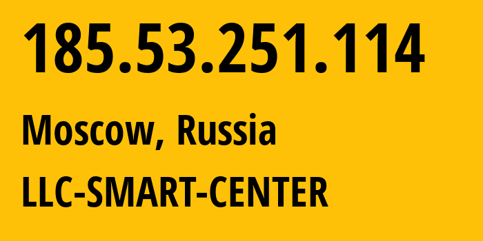 IP-адрес 185.53.251.114 (Москва, Москва, Россия) определить местоположение, координаты на карте, ISP провайдер AS48763 LLC-SMART-CENTER // кто провайдер айпи-адреса 185.53.251.114