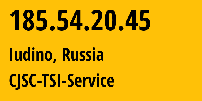 IP address 185.54.20.45 (Iudino, Moscow Oblast, Russia) get location, coordinates on map, ISP provider AS34139 CJSC-TSI-Service // who is provider of ip address 185.54.20.45, whose IP address