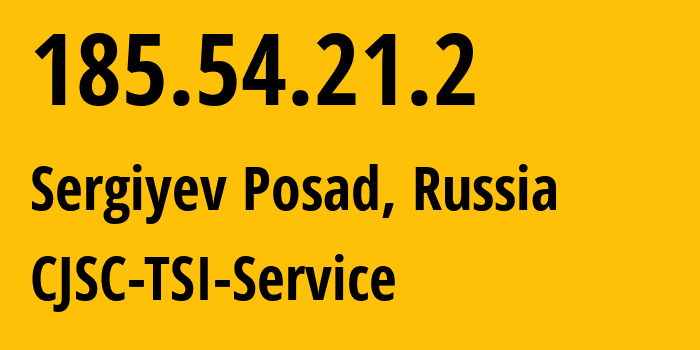 IP address 185.54.21.2 (Sergiyev Posad, Moscow Oblast, Russia) get location, coordinates on map, ISP provider AS34139 CJSC-TSI-Service // who is provider of ip address 185.54.21.2, whose IP address