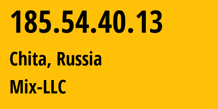 IP address 185.54.40.13 (Chita, Transbaikal Territory, Russia) get location, coordinates on map, ISP provider AS202078 Mix-LLC // who is provider of ip address 185.54.40.13, whose IP address