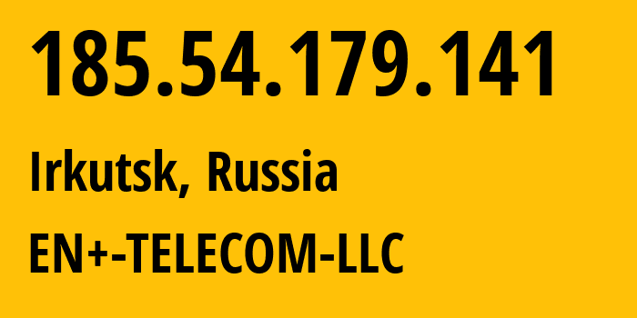 IP address 185.54.179.141 (Irkutsk, Irkutsk Oblast, Russia) get location, coordinates on map, ISP provider AS202011 EN+-TELECOM-LLC // who is provider of ip address 185.54.179.141, whose IP address