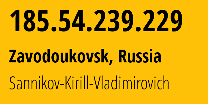 IP address 185.54.239.229 (Zavodoukovsk, Tyumen Oblast, Russia) get location, coordinates on map, ISP provider AS60245 Sannikov-Kirill-Vladimirovich // who is provider of ip address 185.54.239.229, whose IP address
