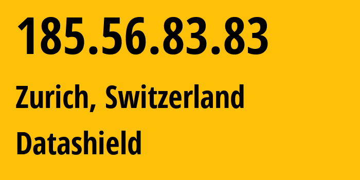 IP address 185.56.83.83 (Zurich, Zurich, Switzerland) get location, coordinates on map, ISP provider AS211720 Datashield // who is provider of ip address 185.56.83.83, whose IP address