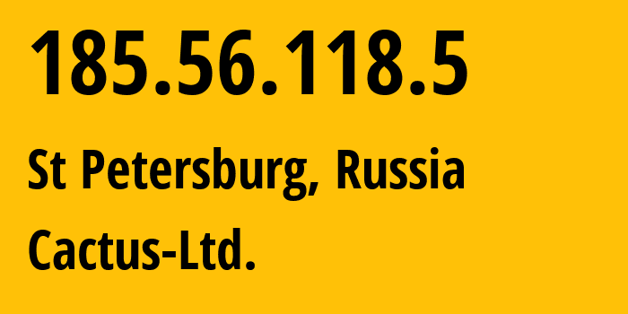 IP address 185.56.118.5 (St Petersburg, St.-Petersburg, Russia) get location, coordinates on map, ISP provider AS44640 Cactus-Ltd. // who is provider of ip address 185.56.118.5, whose IP address