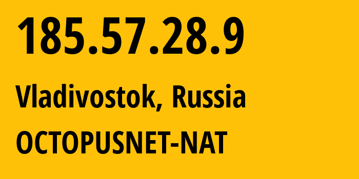 IP address 185.57.28.9 (Vladivostok, Primorye, Russia) get location, coordinates on map, ISP provider AS44724 OCTOPUSNET-NAT // who is provider of ip address 185.57.28.9, whose IP address