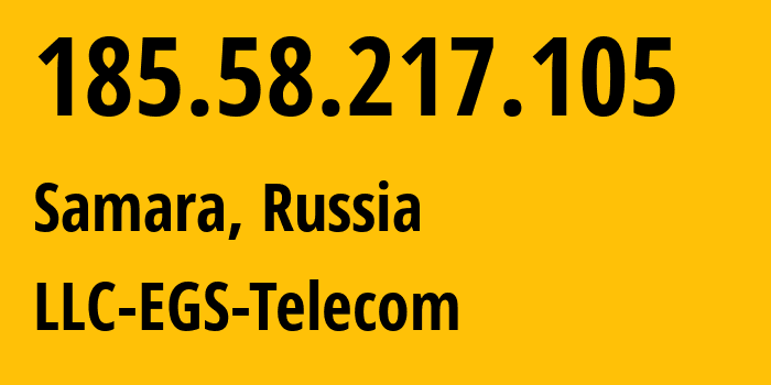 IP address 185.58.217.105 (Samara, Samara Oblast, Russia) get location, coordinates on map, ISP provider AS60072 LLC-EGS-Telecom // who is provider of ip address 185.58.217.105, whose IP address