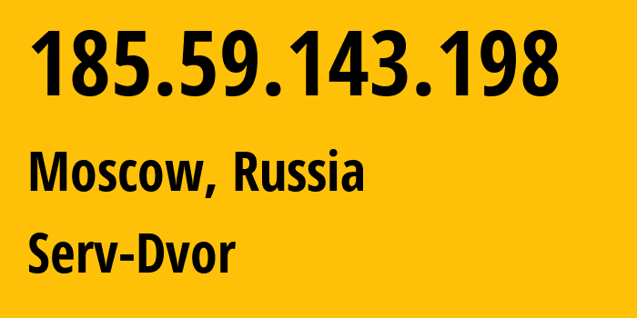 IP address 185.59.143.198 (Moscow, Moscow, Russia) get location, coordinates on map, ISP provider AS25227 Serv-Dvor // who is provider of ip address 185.59.143.198, whose IP address