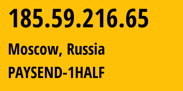 IP address 185.59.216.65 (Moscow, Moscow, Russia) get location, coordinates on map, ISP provider AS201916 PAYSEND-1HALF // who is provider of ip address 185.59.216.65, whose IP address