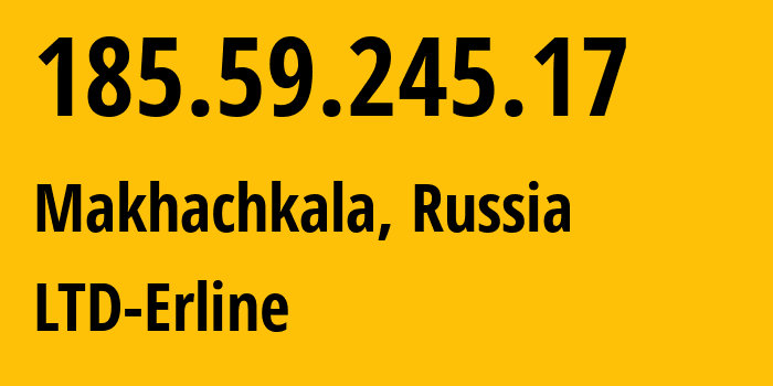 IP address 185.59.245.17 (Makhachkala, Dagestan, Russia) get location, coordinates on map, ISP provider AS47895 LTD-Erline // who is provider of ip address 185.59.245.17, whose IP address