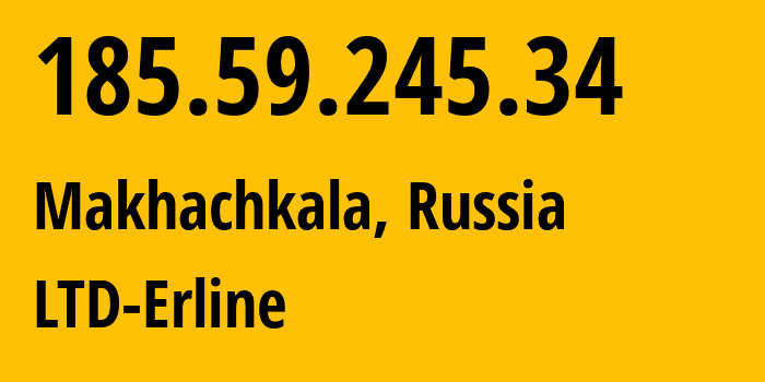 IP address 185.59.245.34 (Makhachkala, Dagestan, Russia) get location, coordinates on map, ISP provider AS47895 LTD-Erline // who is provider of ip address 185.59.245.34, whose IP address