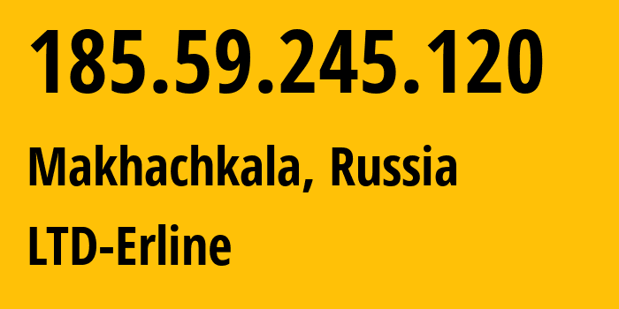 IP-адрес 185.59.245.120 (Махачкала, Дагестан, Россия) определить местоположение, координаты на карте, ISP провайдер AS47895 LTD-Erline // кто провайдер айпи-адреса 185.59.245.120