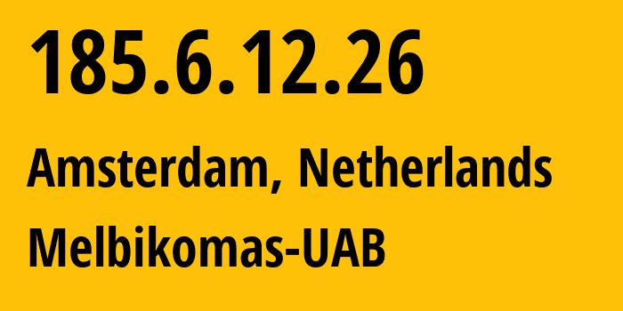 IP-адрес 185.6.12.26 (Амстердам, Северная Голландия, Нидерланды) определить местоположение, координаты на карте, ISP провайдер AS56630 Melbikomas-UAB // кто провайдер айпи-адреса 185.6.12.26