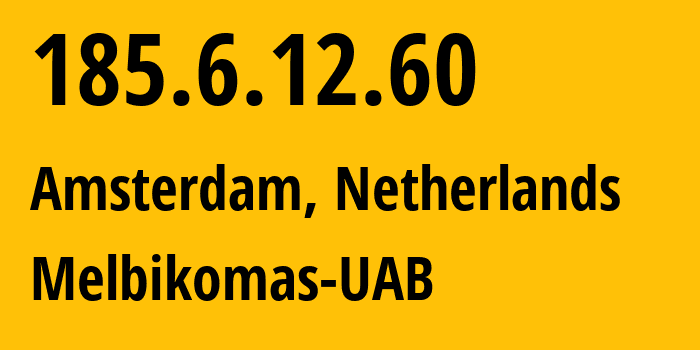 IP-адрес 185.6.12.60 (Амстердам, Северная Голландия, Нидерланды) определить местоположение, координаты на карте, ISP провайдер AS56630 Melbikomas-UAB // кто провайдер айпи-адреса 185.6.12.60