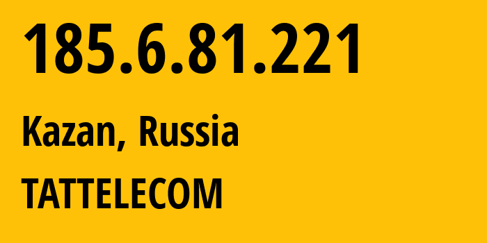 IP-адрес 185.6.81.221 (Казань, Татарстан, Россия) определить местоположение, координаты на карте, ISP провайдер AS28840 TATTELECOM // кто провайдер айпи-адреса 185.6.81.221