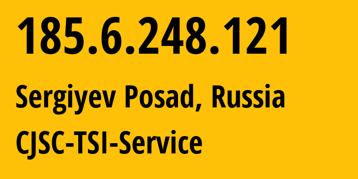 IP address 185.6.248.121 (Sergiyev Posad, Moscow Oblast, Russia) get location, coordinates on map, ISP provider AS34139 CJSC-TSI-Service // who is provider of ip address 185.6.248.121, whose IP address